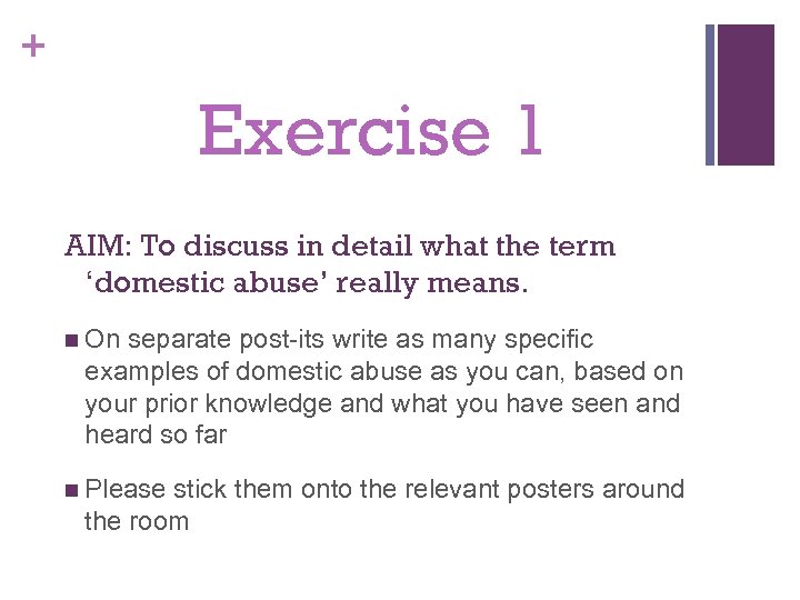 + Exercise 1 AIM: To discuss in detail what the term ‘domestic abuse’ really