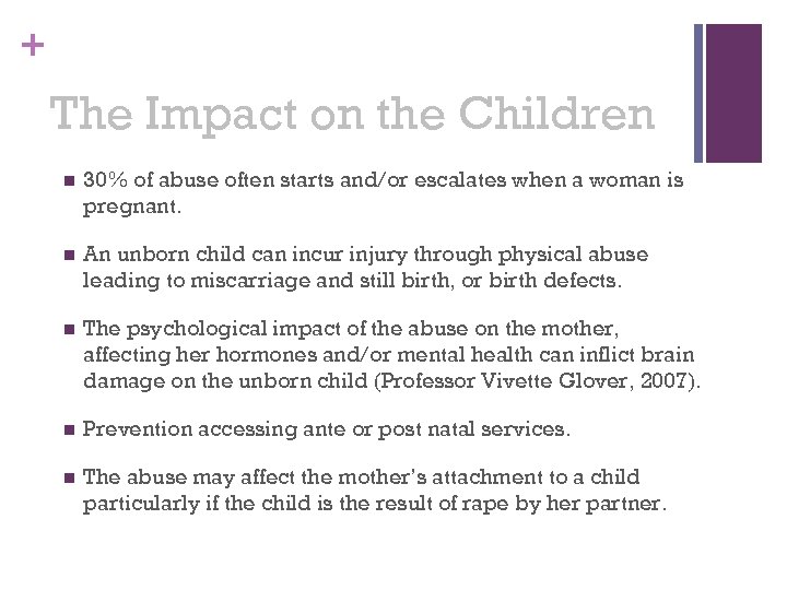 + The Impact on the Children n 30% of abuse often starts and/or escalates
