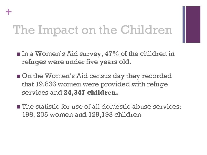 + The Impact on the Children n In a Women’s Aid survey, 47% of