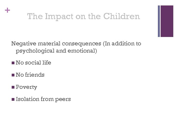 + The Impact on the Children Negative material consequences (In addition to psychological and