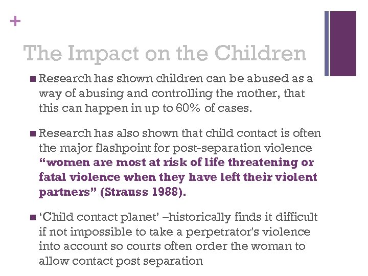 + The Impact on the Children n Research has shown children can be abused
