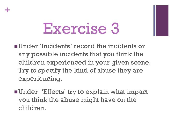 + Exercise 3 n Under ‘Incidents’ record the incidents or any possible incidents that