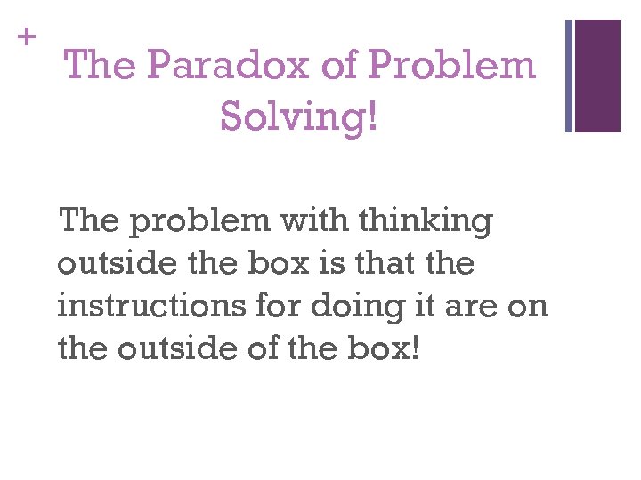 + The Paradox of Problem Solving! The problem with thinking outside the box is