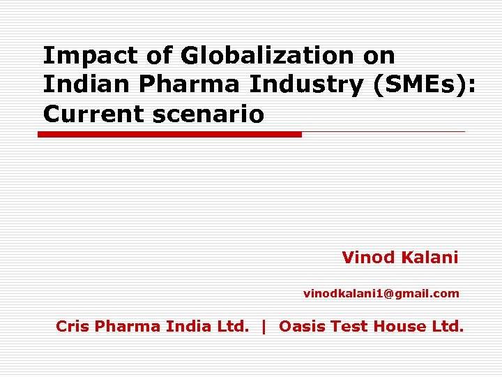 Impact of Globalization on Indian Pharma Industry (SMEs): Current scenario Vinod Kalani vinodkalani 1@gmail.