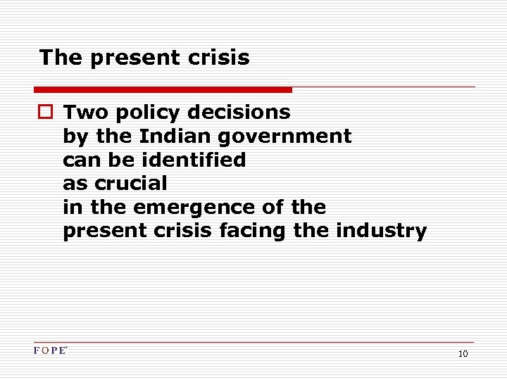 The present crisis o Two policy decisions by the Indian government can be identified