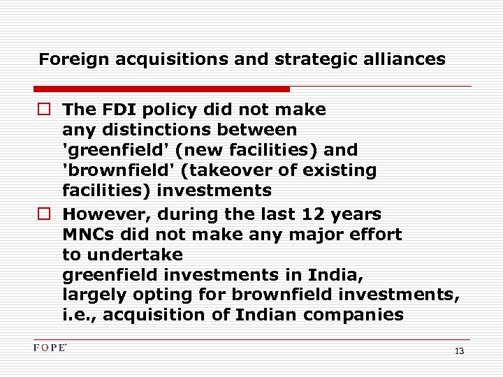 Foreign acquisitions and strategic alliances o The FDI policy did not make any distinctions