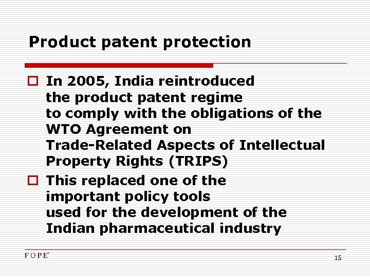Product patent protection o In 2005, India reintroduced the product patent regime to comply