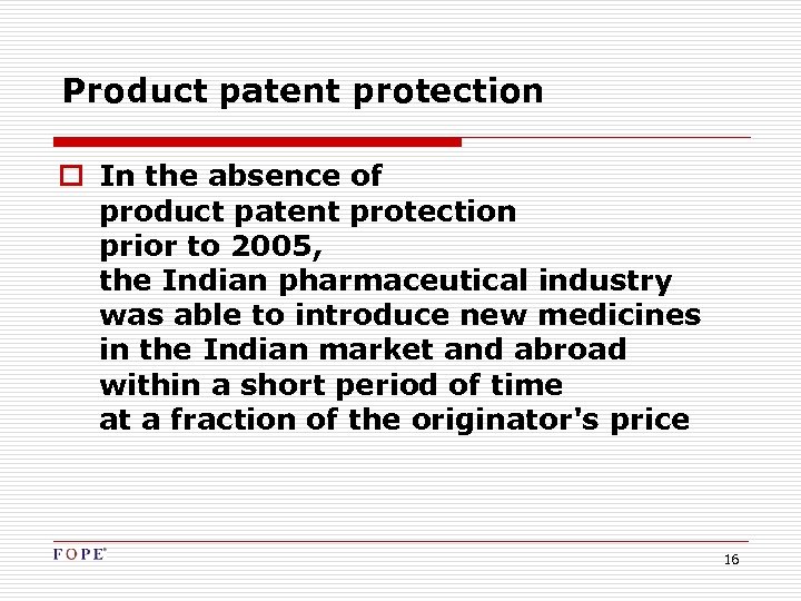 Product patent protection o In the absence of product patent protection prior to 2005,