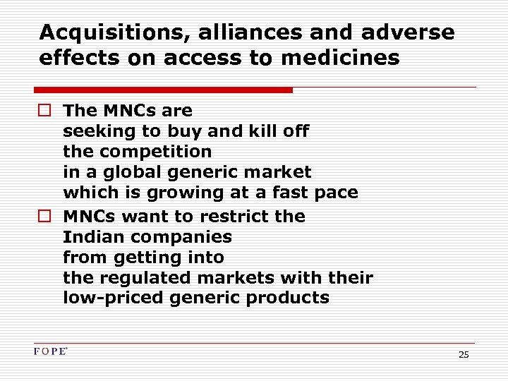 Acquisitions, alliances and adverse effects on access to medicines o The MNCs are seeking