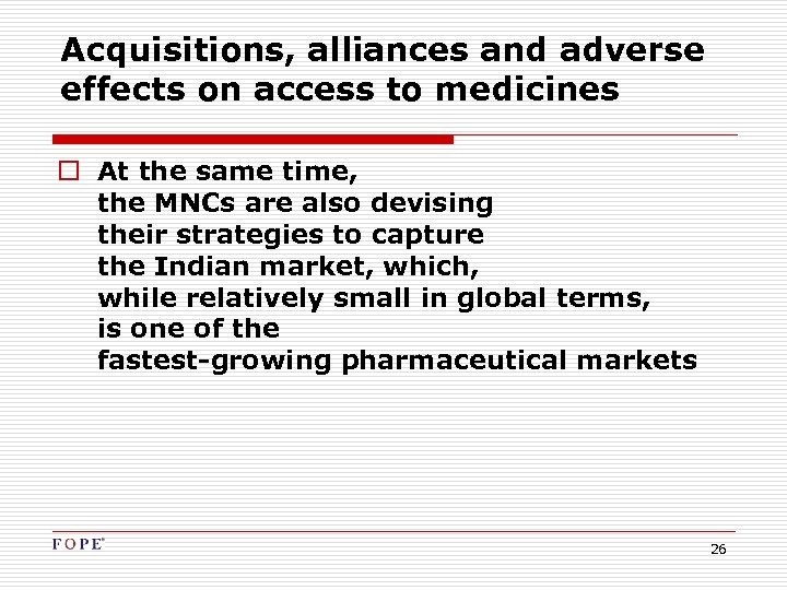 Acquisitions, alliances and adverse effects on access to medicines o At the same time,