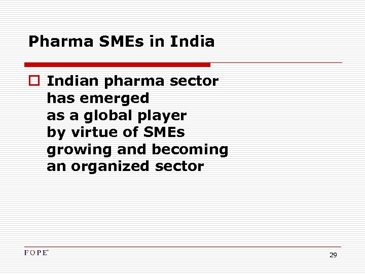 Pharma SMEs in India o Indian pharma sector has emerged as a global player