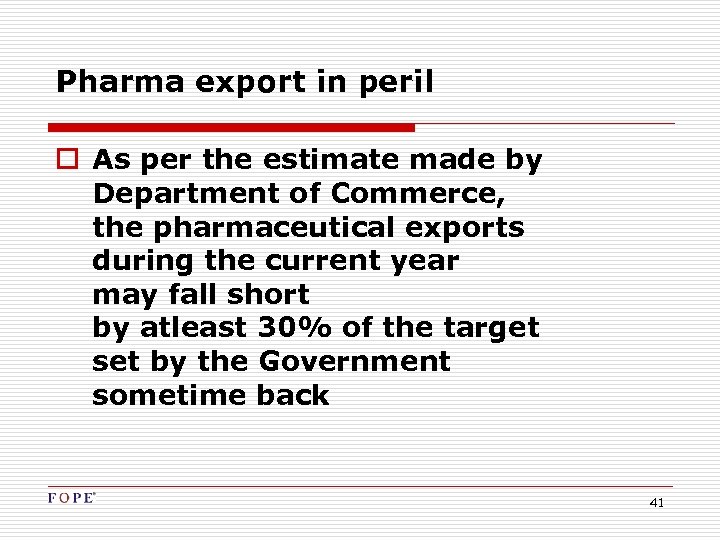 Pharma export in peril o As per the estimate made by Department of Commerce,