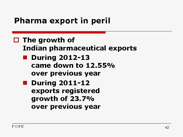 Pharma export in peril o The growth of Indian pharmaceutical exports n During 2012