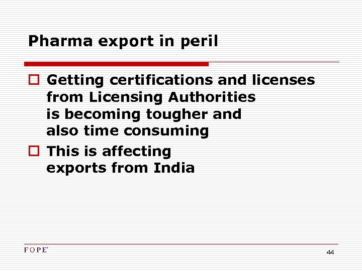 Pharma export in peril o Getting certifications and licenses from Licensing Authorities is becoming