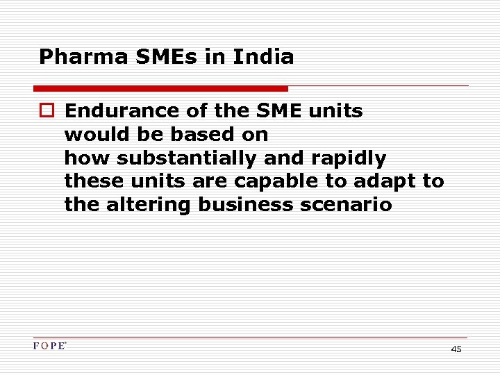 Pharma SMEs in India o Endurance of the SME units would be based on