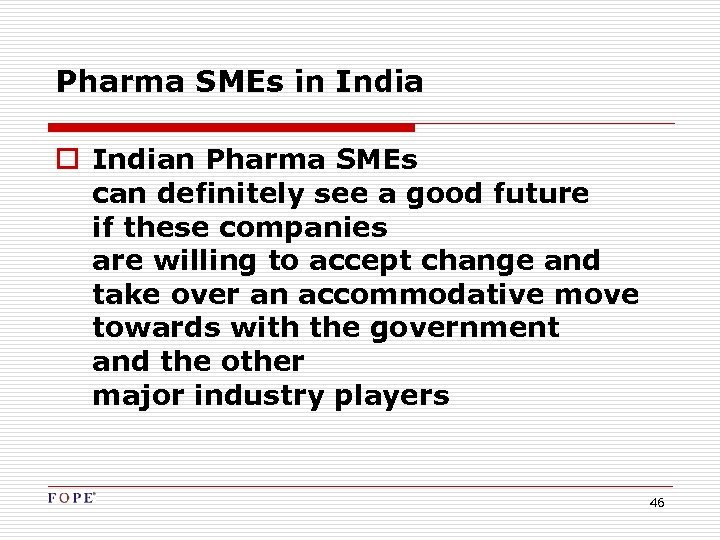 Pharma SMEs in India o Indian Pharma SMEs can definitely see a good future
