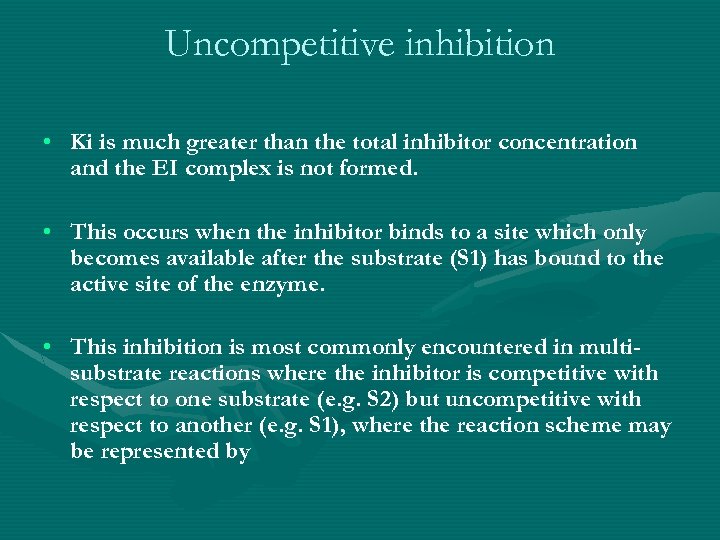 Uncompetitive inhibition • Ki is much greater than the total inhibitor concentration and the