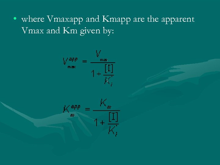  • where Vmaxapp and Kmapp are the apparent Vmax and Km given by: