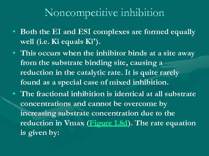 Noncompetitive inhibition • Both the EI and ESI complexes are formed equally well (i.
