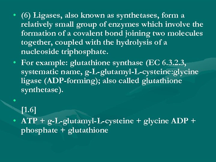  • (6) Ligases, also known as synthetases, form a relatively small group of