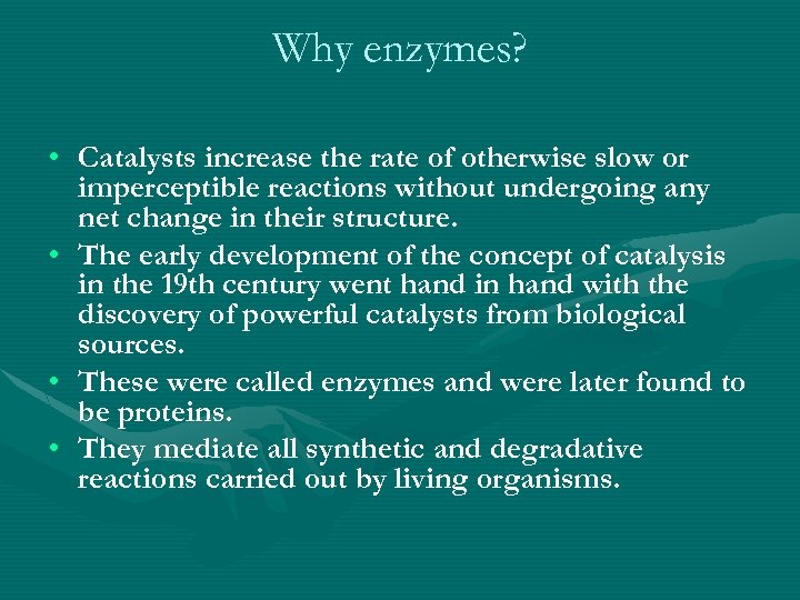 Why enzymes? • Catalysts increase the rate of otherwise slow or imperceptible reactions without