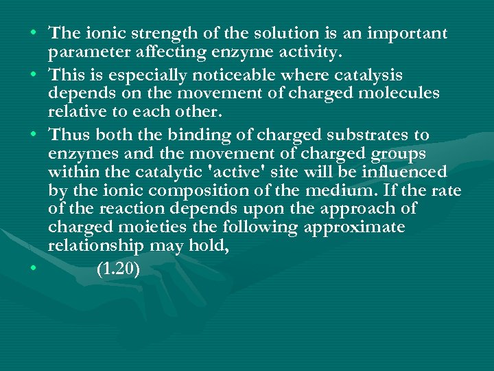  • The ionic strength of the solution is an important parameter affecting enzyme