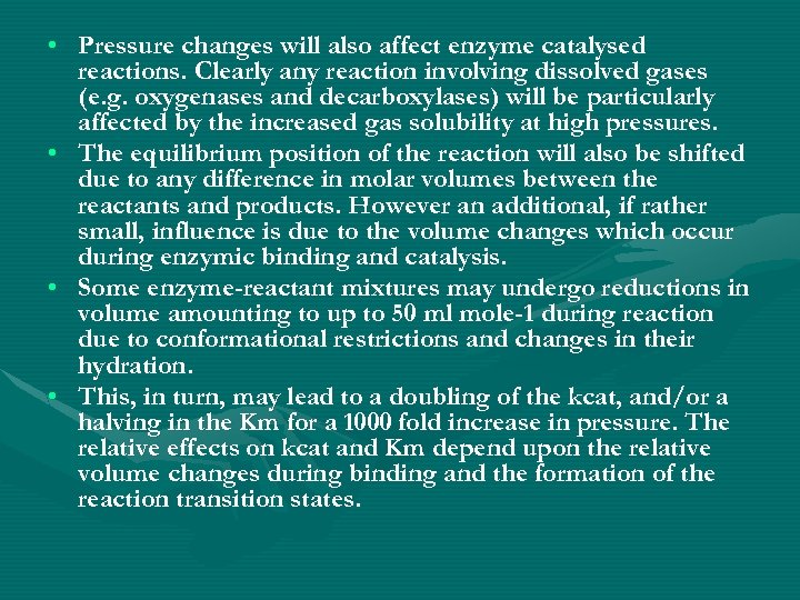  • Pressure changes will also affect enzyme catalysed reactions. Clearly any reaction involving