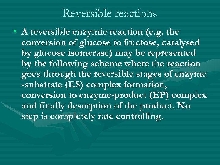 Reversible reactions • A reversible enzymic reaction (e. g. the conversion of glucose to