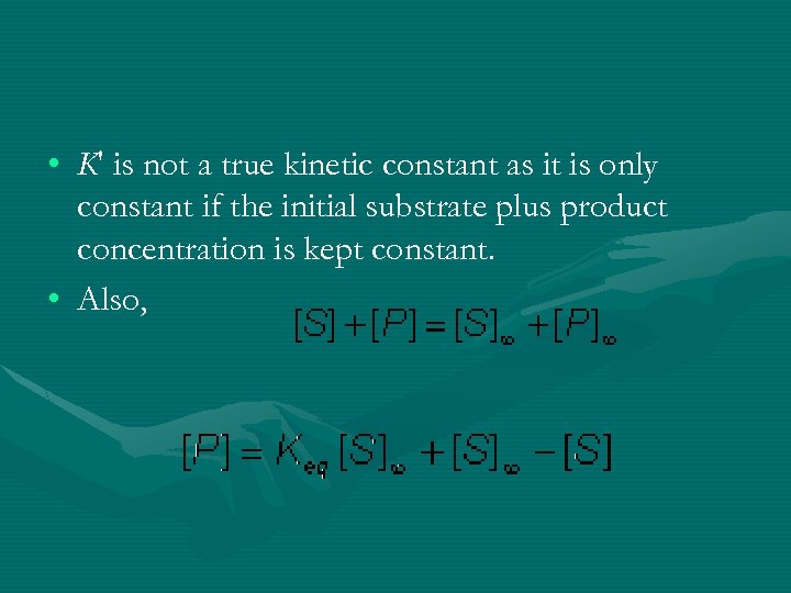  • K' is not a true kinetic constant as it is only constant