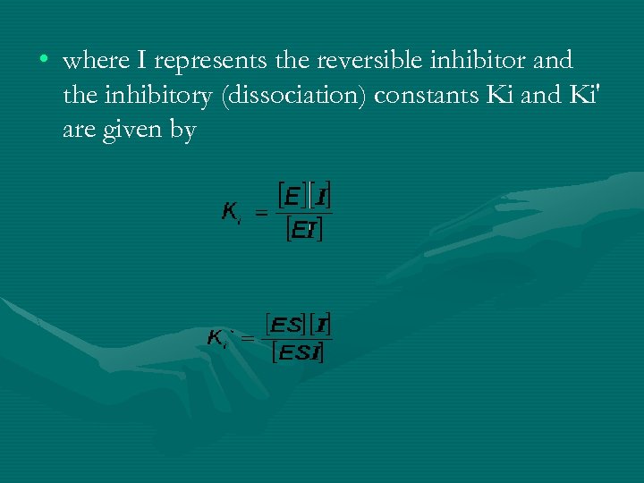  • where I represents the reversible inhibitor and the inhibitory (dissociation) constants Ki