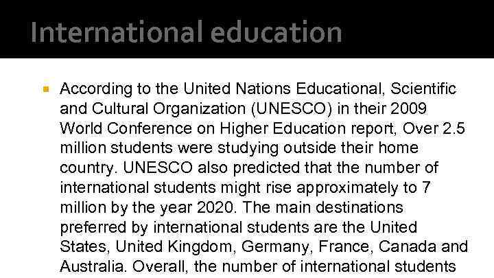 International education According to the United Nations Educational, Scientific and Cultural Organization (UNESCO) in