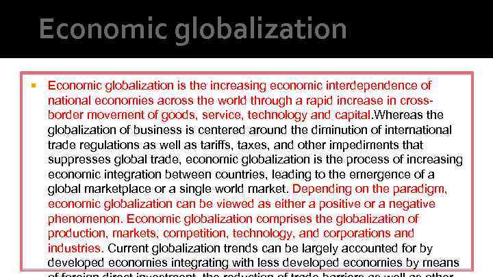 Economic globalization is the increasing economic interdependence of national economies across the world through