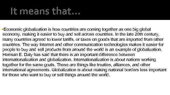 It means that… Economic globalization is how countries are coming together as one big