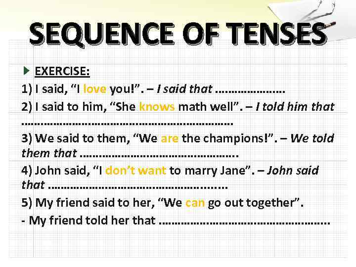 SEQUENCE OF TENSES EXERCISE: 1) I said, “I love you!”. – I said that