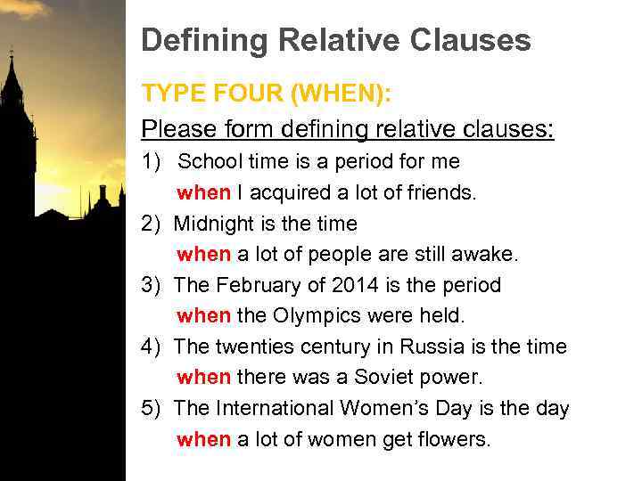 Defining Relative Clauses TYPE FOUR (WHEN): Please form defining relative clauses: 1) School time