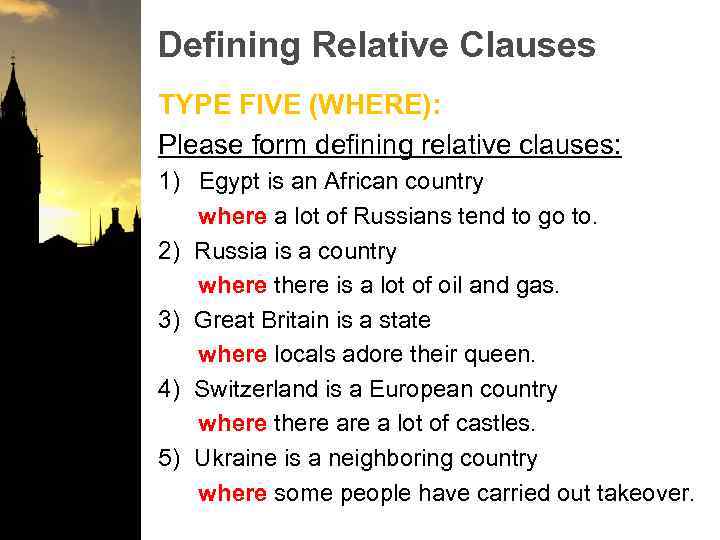 Defining Relative Clauses TYPE FIVE (WHERE): Please form defining relative clauses: 1) Egypt is