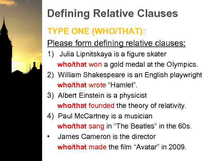 Defining Relative Clauses TYPE ONE (WHO/THAT): Please form defining relative clauses: 1) Julia Lipnitskaya