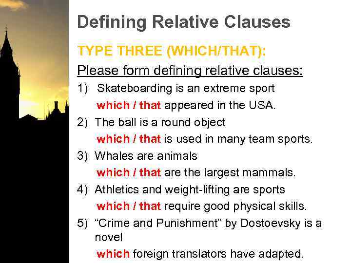 Defining Relative Clauses TYPE THREE (WHICH/THAT): Please form defining relative clauses: 1) Skateboarding is