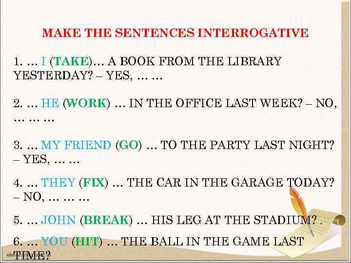 MAKE THE SENTENCES INTERROGATIVE 1. … I (TAKE)… A BOOK FROM THE LIBRARY YESTERDAY?