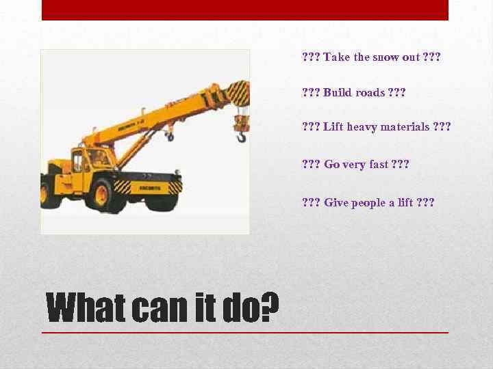 ? ? ? Take the snow out ? ? ? Build roads ? ?