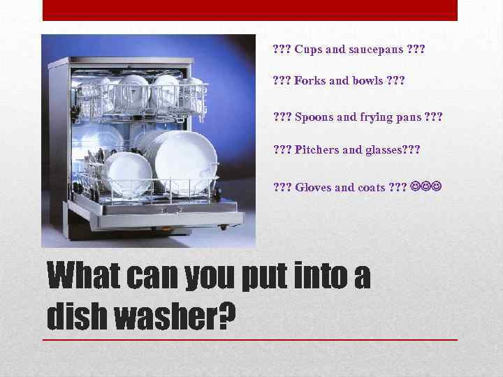 ? ? ? Cups and saucepans ? ? ? Forks and bowls ? ?