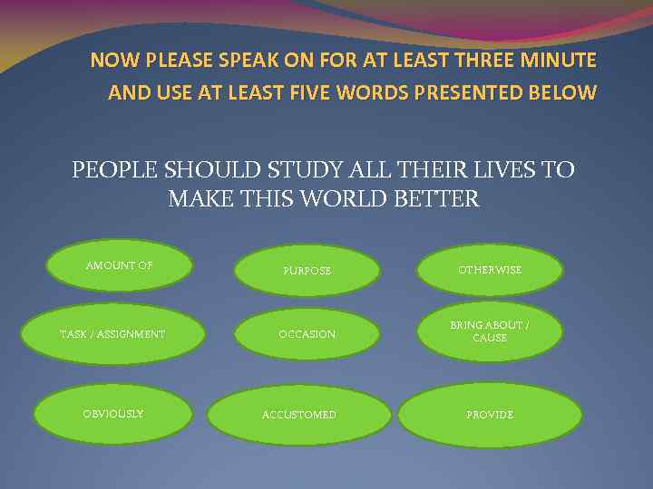 NOW PLEASE SPEAK ON FOR AT LEAST THREE MINUTE AND USE AT LEAST FIVE