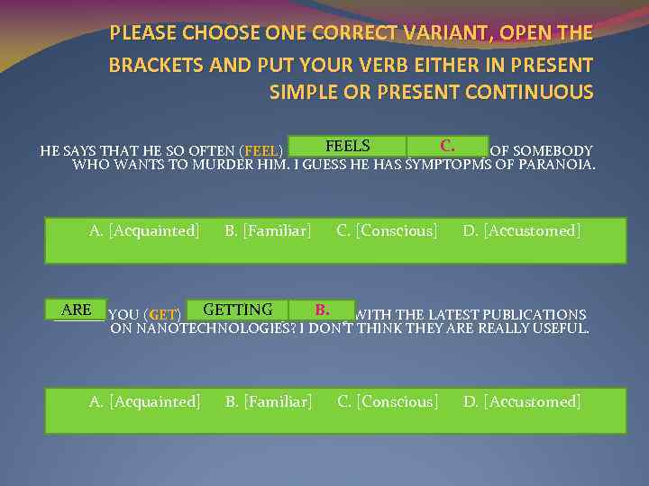 PLEASE CHOOSE ONE CORRECT VARIANT, OPEN THE BRACKETS AND PUT YOUR VERB EITHER IN