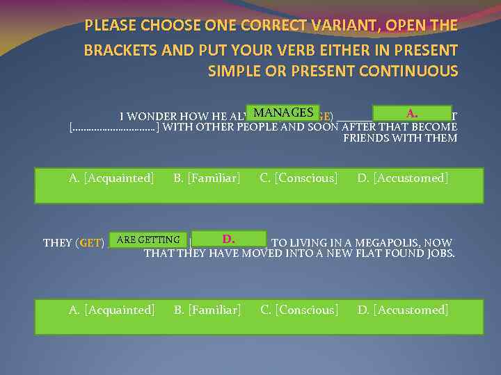 PLEASE CHOOSE ONE CORRECT VARIANT, OPEN THE BRACKETS AND PUT YOUR VERB EITHER IN