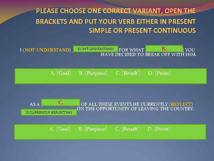 PLEASE CHOOSE ONE CORRECT VARIANT, OPEN THE BRACKETS AND PUT YOUR VERB EITHER IN
