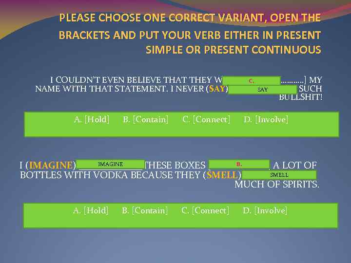 PLEASE CHOOSE ONE CORRECT VARIANT, OPEN THE BRACKETS AND PUT YOUR VERB EITHER IN