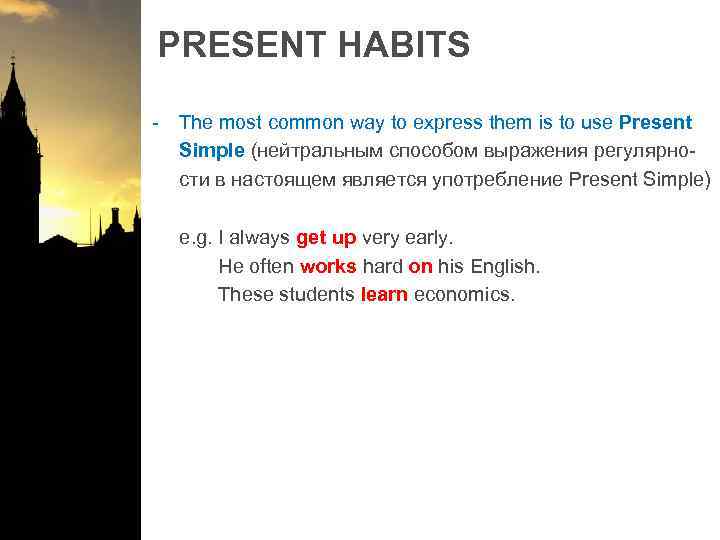 PRESENT HABITS - The most common way to express them is to use Present
