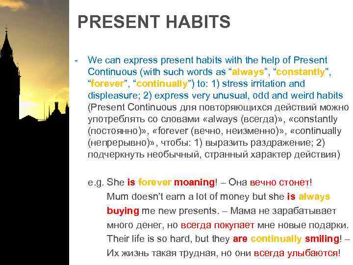 PRESENT HABITS - We can express present habits with the help of Present Continuous
