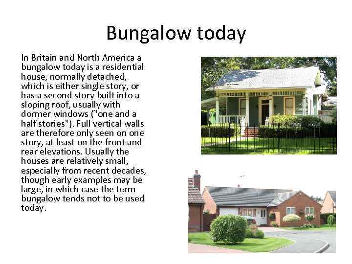 Bungalow today In Britain and North America a bungalow today is a residential house,
