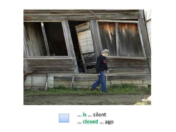 … is … silent … closed … ago 